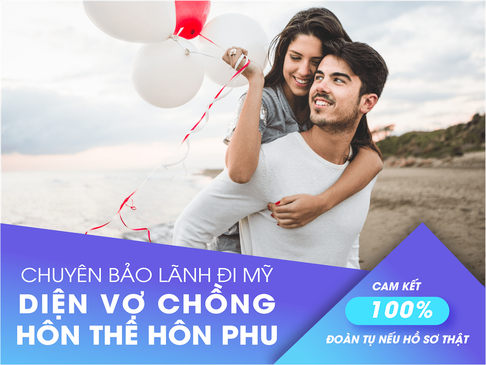 Toàn Cầu Visa - chuyên bảo lãnh đi Mỹ diện vợ chồng hôn thê hôn phu