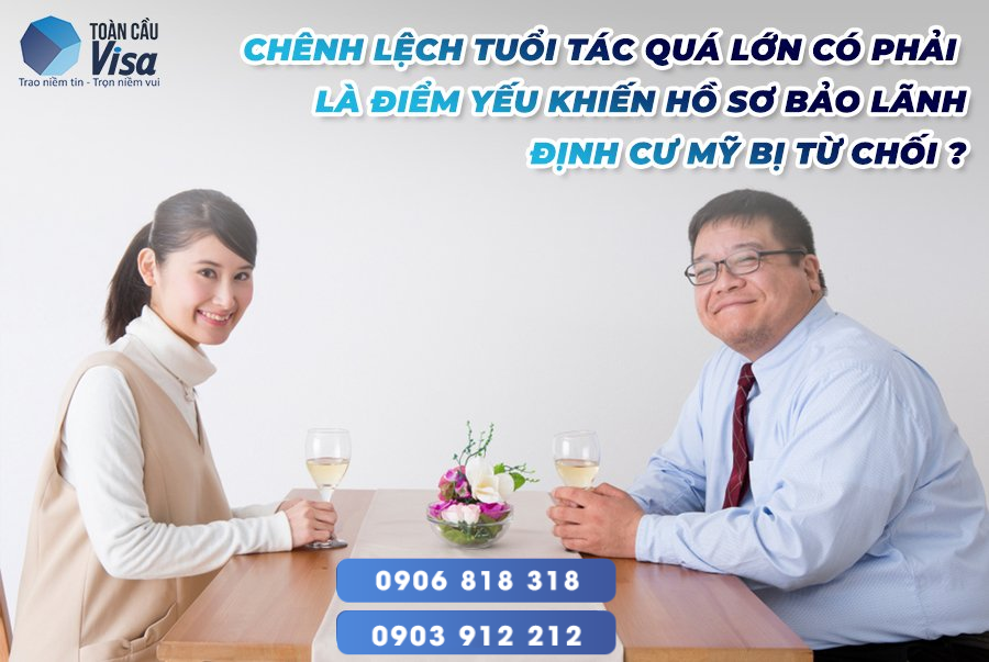 Chênh lệch tuổi tác quá lớn có thể khiến hồ sơ bảo lãnh bị từ chối