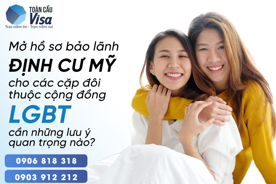 Bảo lãnh đi Mỹ diện đồng tính cần cung cấp đầy đủ các thông tin và bằng chứng cơ bản