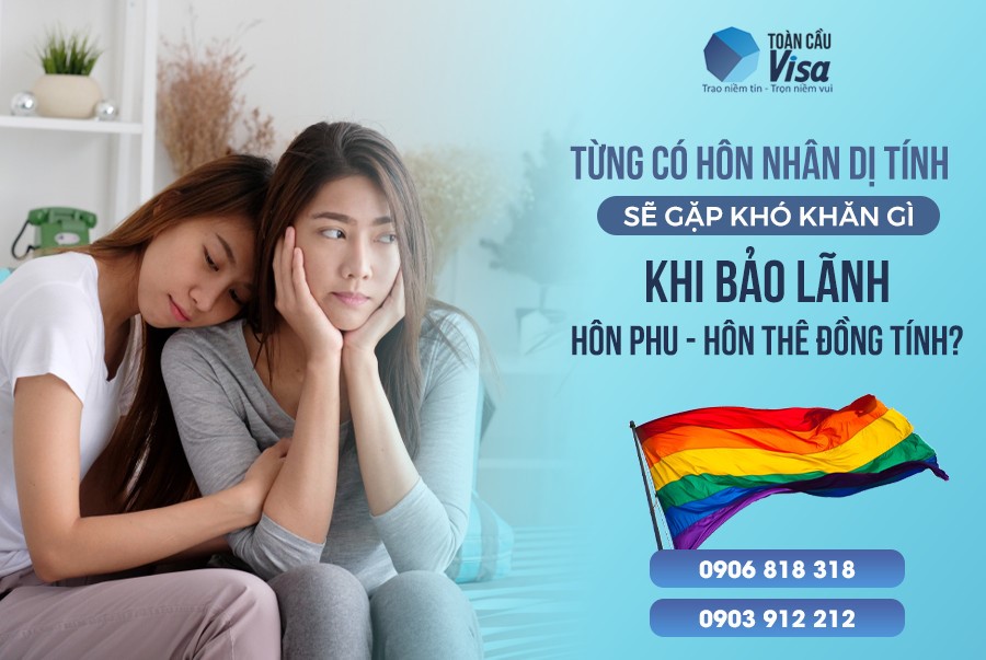 Khó khăn gấp đôi khi từng có hôn nhân dị tính lại mở hồ sơ bảo lãnh hôn phu hôn thê đồng tính