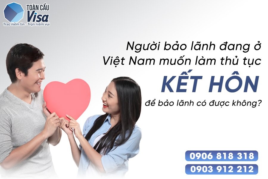 Lo lắng khi làm thủ tục kết hôn để bảo lãnh bởi người bảo lãnh đã ở Việt Nam quá lâu